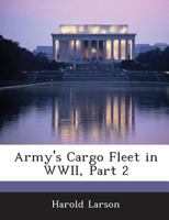 Army's Cargo Fleet in WWII, Part 2 1288562020 Book Cover