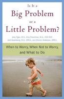 Is It a Big Problem or a Little Problem?: When to Worry, When Not to Worry, and What to Do 0312354126 Book Cover