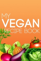 My Vegan Recipe Book: Blank Plant-Based Recipe Book | Keep Track of Your Favorite Vegan Recipes | 120 Recipe Pages for Meatless Cookery Recipes and ... | Vegetables (Vegan Kitchen Essentials) 1697448348 Book Cover