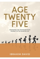 Age Twenty-Five: Navigating The Transformative Journey Of The Quarter- Life B0CM13W81M Book Cover