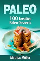 Paleo: 100 Kreative Paleo Desserts 1542830184 Book Cover