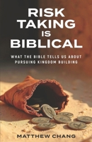 Risk-Taking Is Biblical: What the Bible Tells Us About Pursuing Kingdom Building B0FSY88H5Y Book Cover