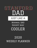 Stanford Dad Weekly Planner 2020: Except Cooler Stanford University Dad Gift For Men Weekly Planner Appointment Book Agenda Organizer For 2020 University of Stanford Best Dad Present With To Do List & 1673493661 Book Cover