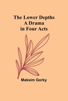 The Lower Depths: A Drama in Four Acts 9357392904 Book Cover