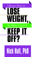 I Know How to Lose Weight so Why Can't I Keep It Off? 172250014X Book Cover