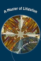 A Master of Litigation 154476510X Book Cover