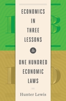 Economics in Three Lessons and One Hundred Economics Laws: Two Works in One Volume 1604191147 Book Cover