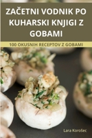 ZaCetni Vodnik Po Kuharski Knjigi Z Gobami (Slovene Edition) 183623953X Book Cover