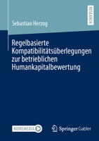 Regelbasierte Kompatibilitätsüberlegungen zur betrieblichen Humankapitalbewertung (German Edition) 3658508183 Book Cover