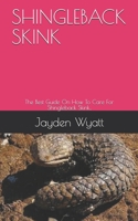 SHINGLEBACK SKINK: The Best Guide On How To Care For Shingleback Skink.. B08QRYT5X8 Book Cover