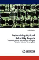 Determining Optimal Reliability Targets: Engineering Analysis and Simulation of Product Validation Costs and Warranty Data 3838340620 Book Cover