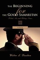 The Beginning for the Good Samaritan: Kickin' Ass and Taking Names 0595478301 Book Cover