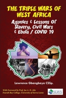 The Triple Wars of West Africa: Agonies & Lessons of Slavery, Civil Wars and Ebola/COVID-19 B0CCCR3658 Book Cover