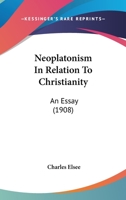 Neoplatonism In Relation To Christianity: An Essay 1016558791 Book Cover