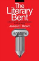 The Literary Bent: In Search of High Art in Contemporary American Writing (Penn Studies in Contemporary American Fiction) 0812215982 Book Cover