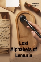 Lost Alphabets of Lemuria: Deciphering a Forgotten Civilization's Writings B0DXVZ81YG Book Cover