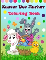 Easter Dot Marker Coloring Book: Do a Dot Activity Book for Kids With Easy Guided Big Dots, Perfect Dot Markers Activity Book for ... Kids, Children, Preschooler and Kindergarten 0294284478 Book Cover