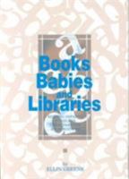 Books, Babies, and Libraries: Serving Infants, Toddlers, Their Parents & Caregivers 0838905722 Book Cover