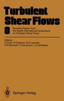 Turbulent Shear Flows 8 : Selected papers from the eighth International symposium on turbulent shear flows, Munich, Germany, Sptember 9-11, 1991 3642776760 Book Cover