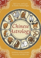 Chinese Astrology: Life, Love, and Luck in Twelve Animal Signs 0738777072 Book Cover