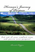 Herman's Journey Of Purpose: Get Out Of Your Comfort Zone And Pursue Your Purpose! 1440491674 Book Cover