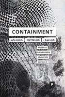 Containment: Technologies of Holding, Filtering, Leaking 3957962188 Book Cover