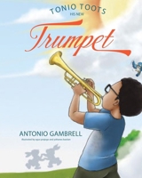 Tonio Toots His New Trumpet B0DSP761TZ Book Cover