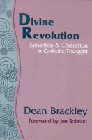 Divine Revolution: Salvation & Liberation in Catholic Thought 1570750505 Book Cover