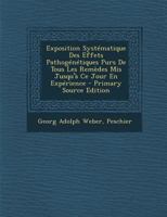 Exposition Syst�matique Des Effets Pathog�n�tiques Purs de Tous Les Rem�des MIS Jusqu'� Ce Jour En Exp�rience 1294474103 Book Cover