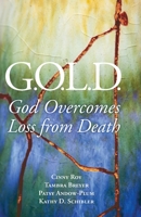 G.O.L.D.: God Overcomes Loss from Death 1970063564 Book Cover