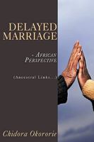 Delayed Marriage - African Perspective: (Ancestral Links...) 1434390780 Book Cover