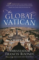 The Global Vatican: An Inside Look at the Catholic Church, World Politics, and the Extraordinary Relationship between the United States and the Holy See 1442223618 Book Cover