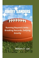 BARRY SANDERS: Running Beyond Limits - Breaking Records, Defying Gravity B0CNKQV2L5 Book Cover