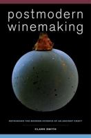 Postmodern Winemaking: Rethinking the Modern Science of an Ancient Craft 0520282590 Book Cover