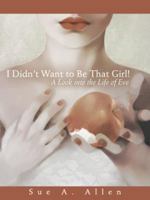 I Didn't Want to Be That Girl!: A Look Into the Life of Eve 1512701734 Book Cover