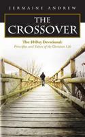 The Crossover: The 40-Day Devotional: Principles and Values of the Christian Life 1492755222 Book Cover