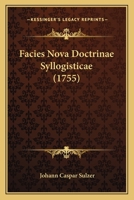 Facies Nova Doctrinae Syllogisticae (1755) 1104862379 Book Cover