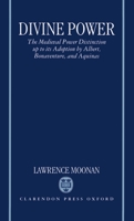 Divine Power: The Medieval Power Distinction Up to Its Adoption by Albert, Bonaventure, and Aquinas 019826755X Book Cover