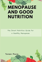 Menopause and Good Nutrition: The Smart Nutrition Guide for a Healthy Menopause B0BRZ7H2Q9 Book Cover