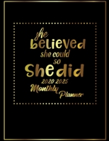 She Believed She Could So She Did 2020-2025 Monthly Planner: 6 Year Planner, 72 Months Calendar, Six Year Appointment Schedule Organizer, Personal Agenda Academic Daily, Weekly Inspirational Quotes 1675707030 Book Cover