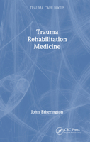 Trauma Rehabilitation Medicine (Trauma Care Focus) 1041009496 Book Cover