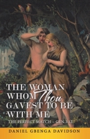 The Woman Whom Thou Gavest to Be With Me: The Perfect Match: Gen.3:12 1664245944 Book Cover