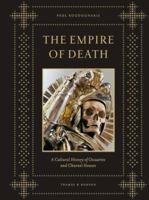 Empire of Death: A Cultural History of Ossuaries and Charnel Houses 0500251789 Book Cover