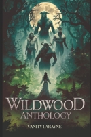 Wildwood Anthology: A Dark Monster Fantasy Romance Menagerie (The Wildwood: Monster Romance Anthology) B0F6265FPH Book Cover