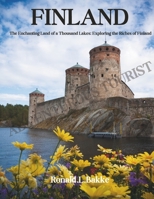 FINLAND: The Enchanting Land of a Thousand Lakes: Exploring the Riches of Finland B0C6P4TYFN Book Cover