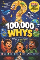 100000 Whys: Extracurricular Reading for Curious Kids – Big Questions, Amazing Answers, Fun Facts, and Smart Thinking for Kids Ages 6–12 1105304264 Book Cover