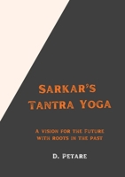 Sarkar's Tantra Yoga: A Vision for the Future with Roots in the Past 064556494X Book Cover