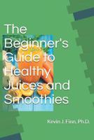 The Beginner's Guide to Health Juices and Smoothies 1729075622 Book Cover