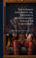 The German Emigrants; or, Frederick Wohlgemuth's Voyage to California B0FHBZMKS5 Book Cover
