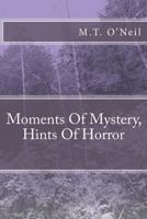 Moments Of Mystery, Hints Of Horror 1466373393 Book Cover